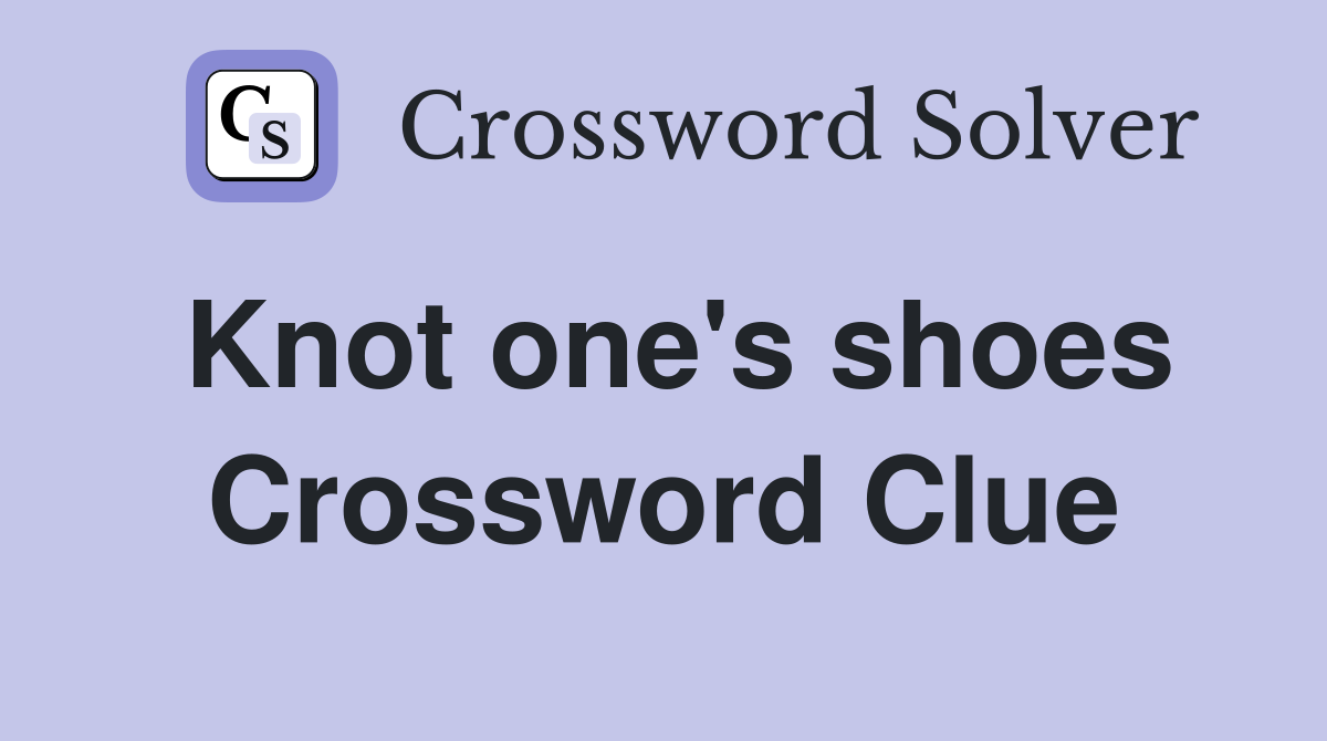 Knot one's shoes Crossword Clue