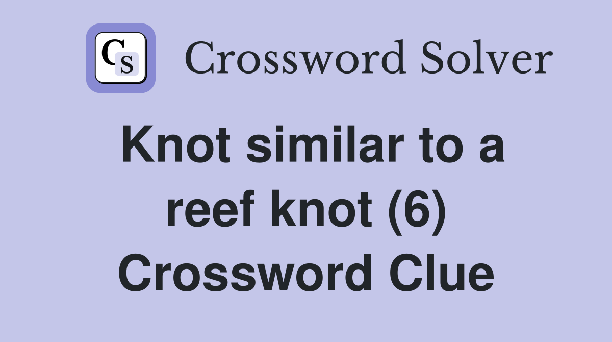 Knot similar to a reef knot (6) Crossword Clue