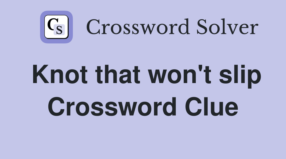 Knot that won't slip Crossword Clue