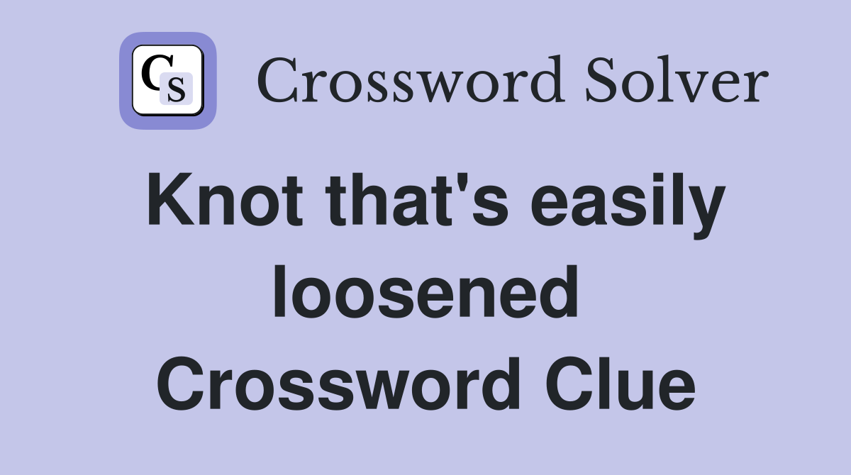 Knot that's easily loosened Crossword Clue