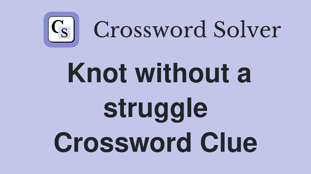Knot without a struggle Crossword Clue