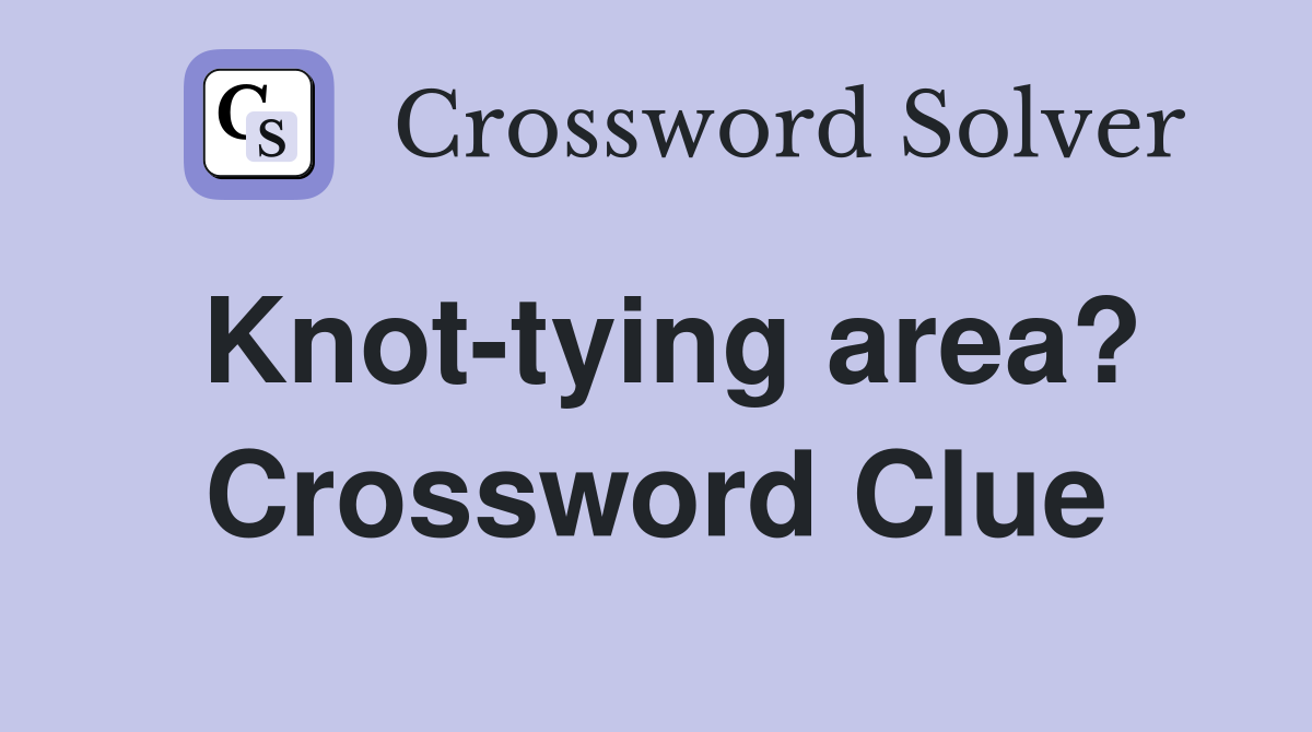 Knot-tying area? Crossword Clue