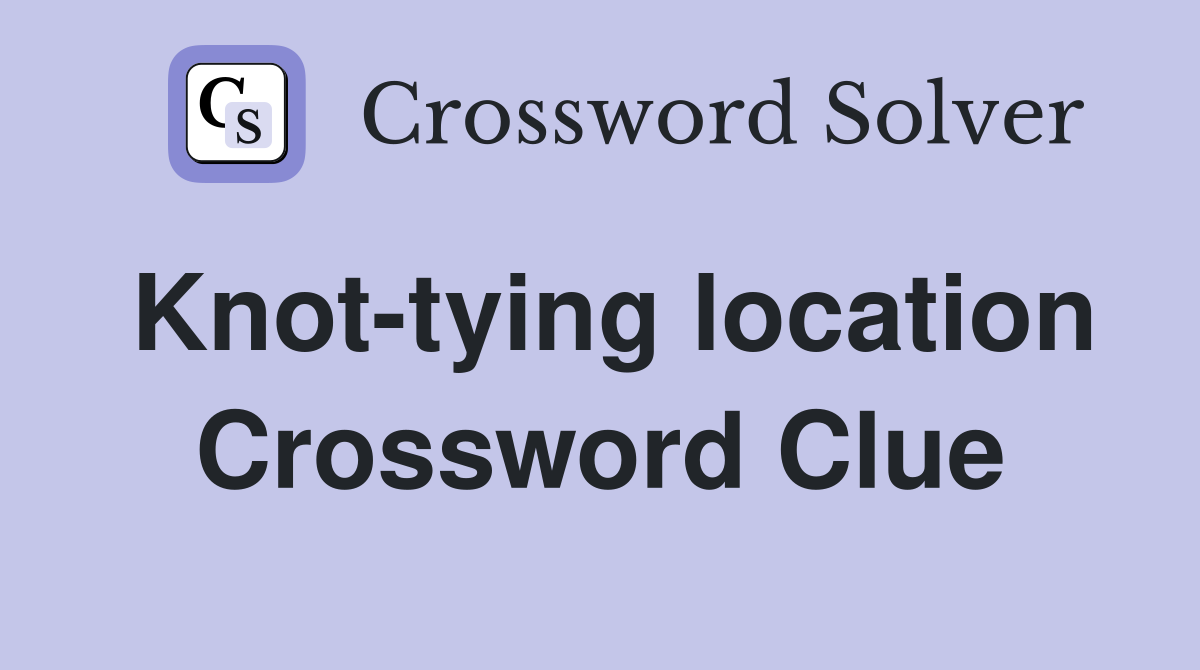 Knot-tying location Crossword Clue