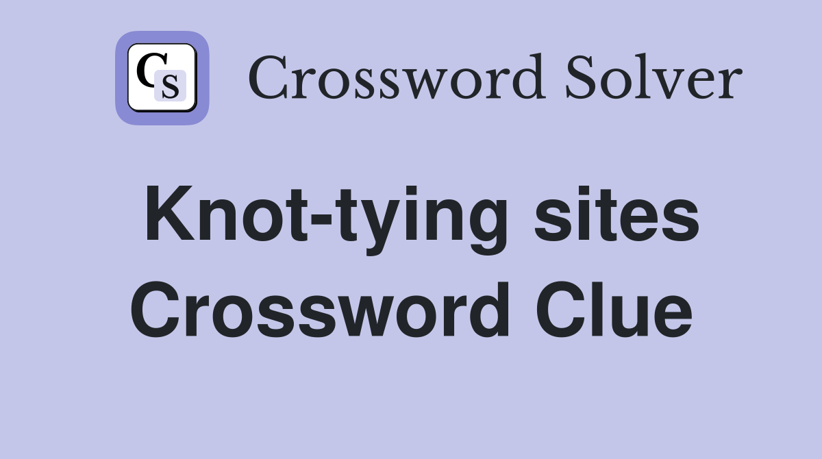 Knot-tying sites Crossword Clue
