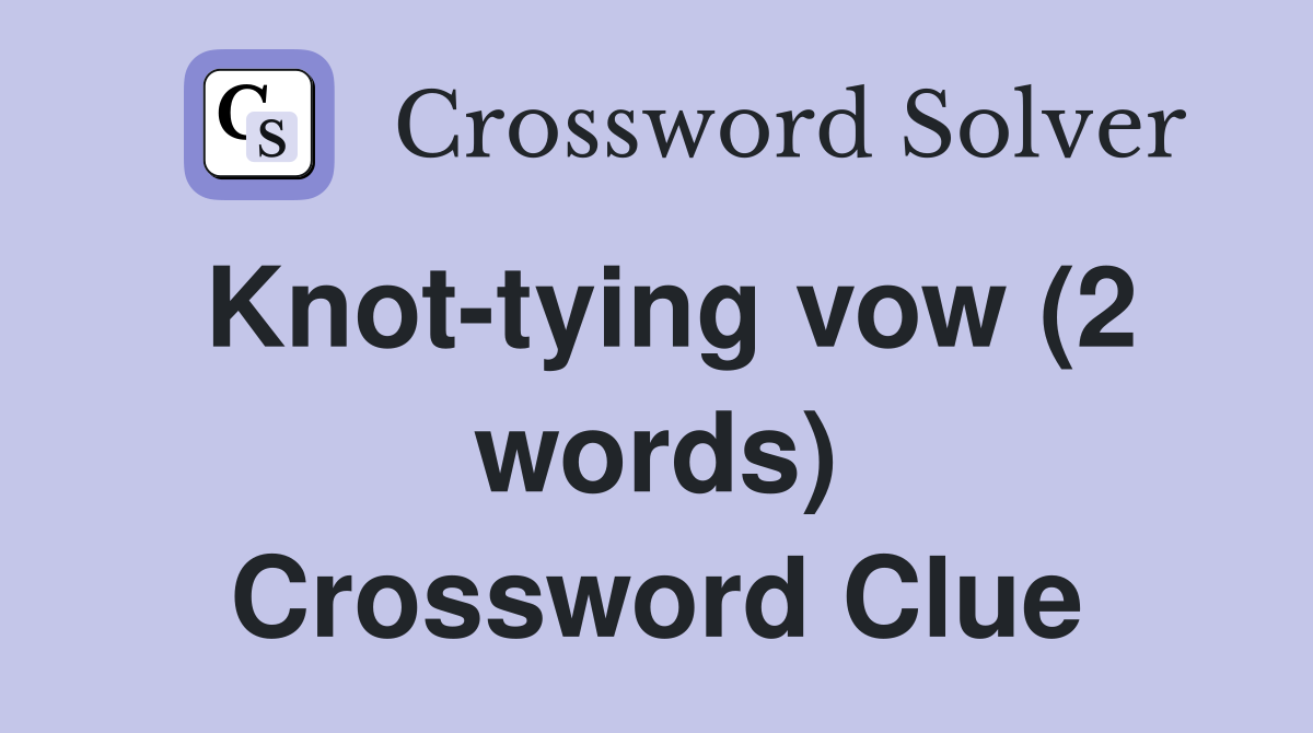 Knot-tying vow (2 words) Crossword Clue