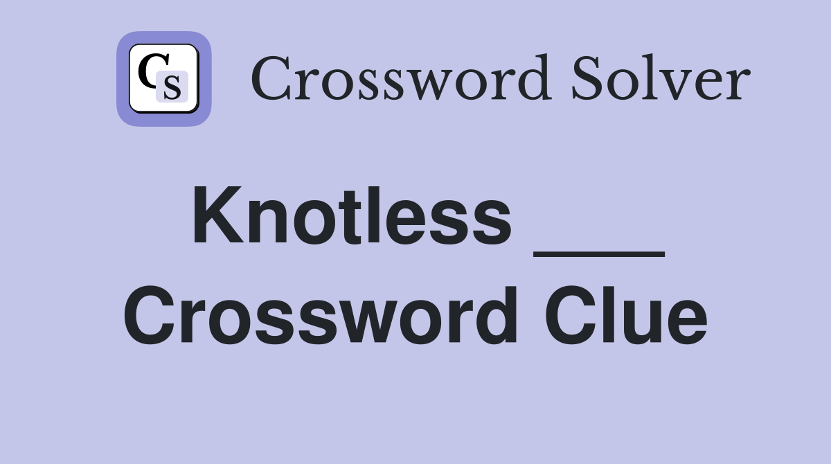 Knotless ___ Crossword Clue