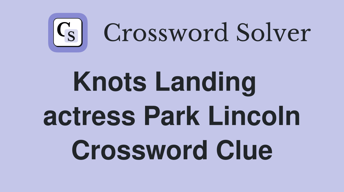 Knots Landing    actress Park Lincoln Crossword Clue