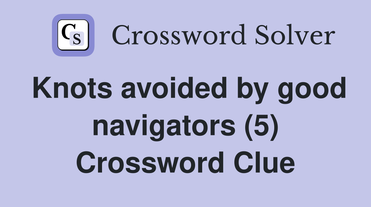 Knots avoided by good navigators (5) Crossword Clue