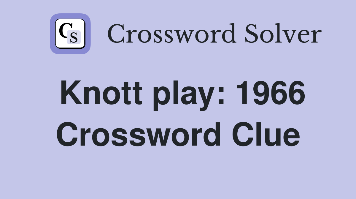 Knott play: 1966 Crossword Clue