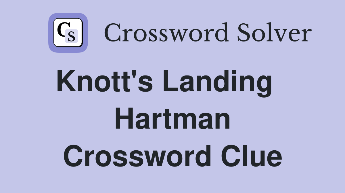 Knott's Landing    Hartman Crossword Clue