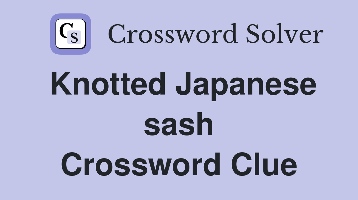 Knotted Japanese sash Crossword Clue
