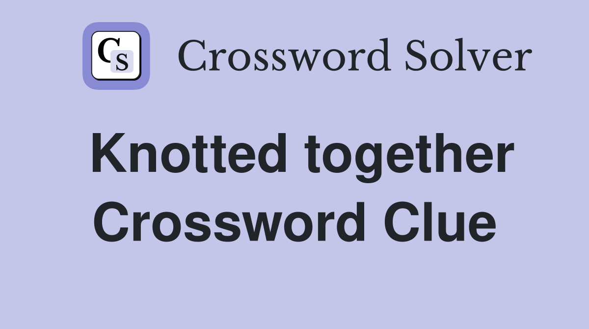 Knotted together Crossword Clue
