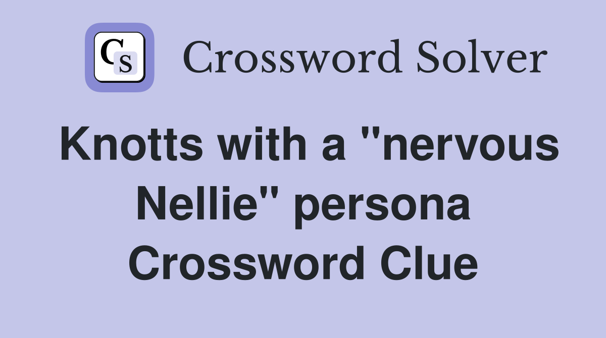 Knotts with a "nervous Nellie" persona Crossword Clue