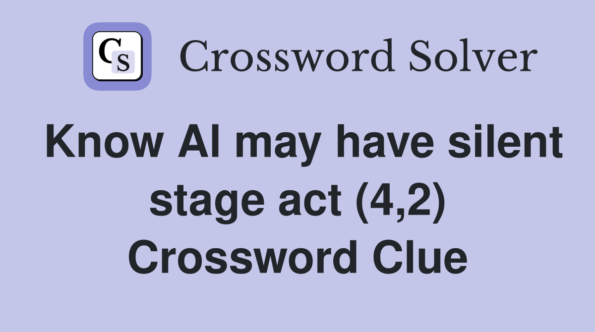 Know Al may have silent stage act (4,2) Crossword Clue