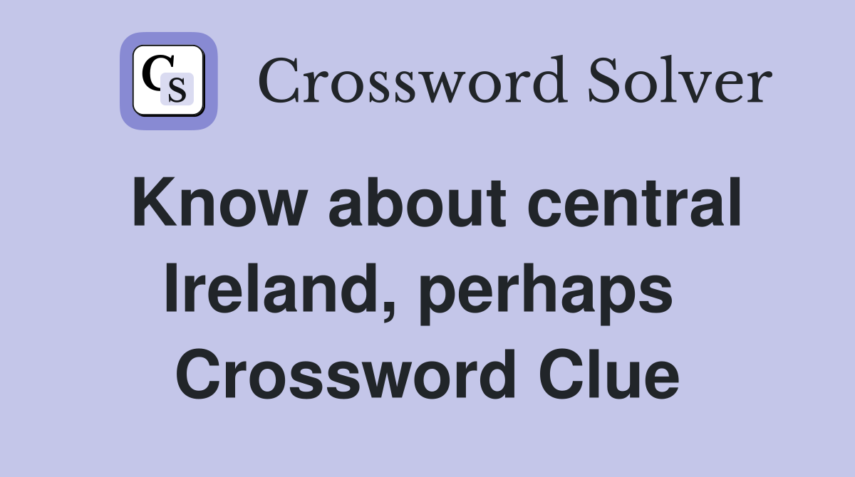 Know about central Ireland, perhaps  Crossword Clue