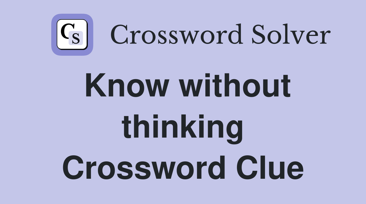Know without thinking Crossword Clue
