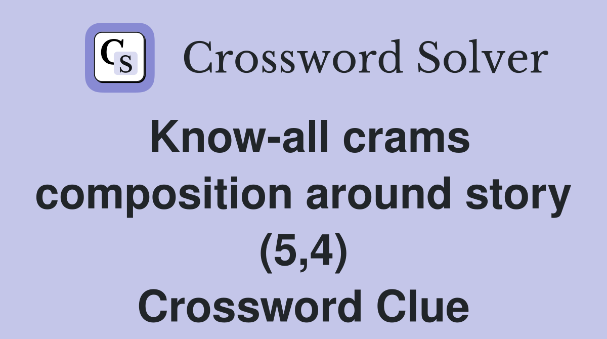 Know-all crams composition around story (5,4) Crossword Clue