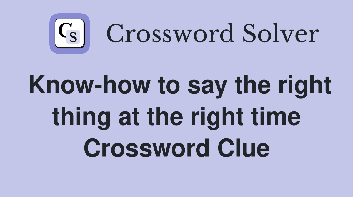 Know-how to say the right thing at the right time Crossword Clue
