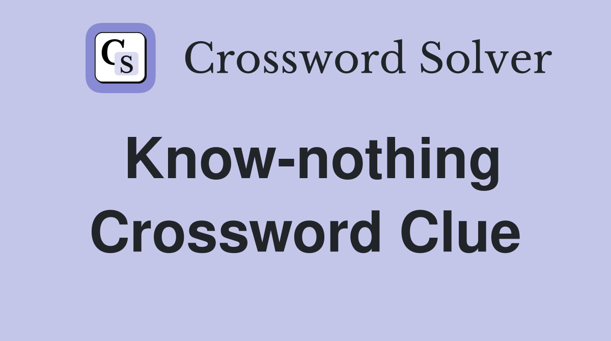 Know-nothing Crossword Clue