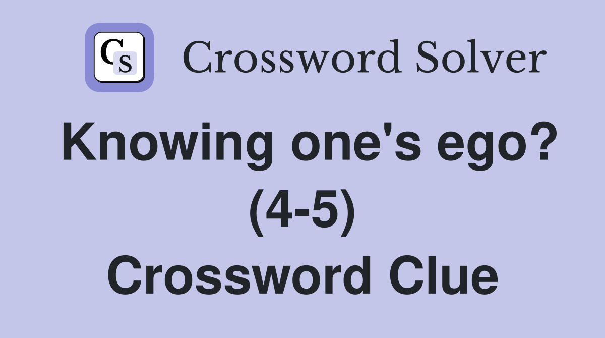 Knowing one's ego? (4-5) Crossword Clue