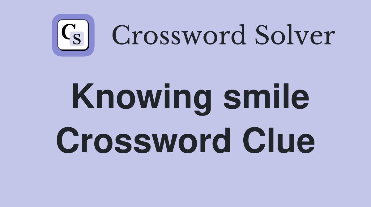 Knowing smile Crossword Clue