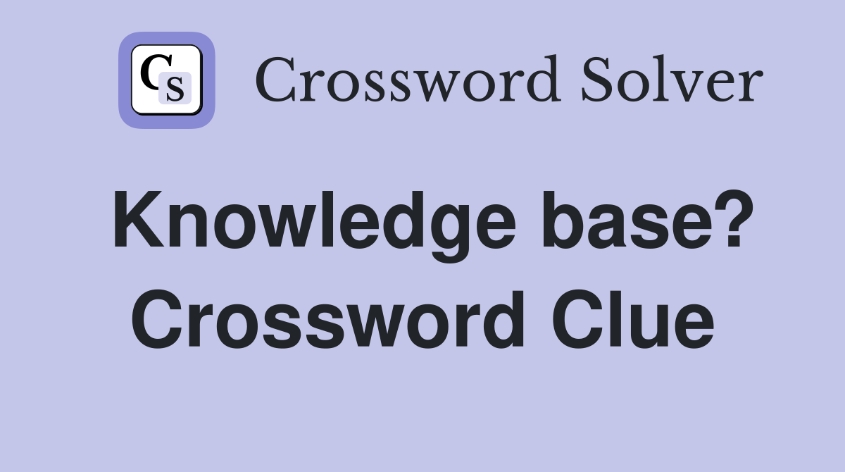 Knowledge base? Crossword Clue