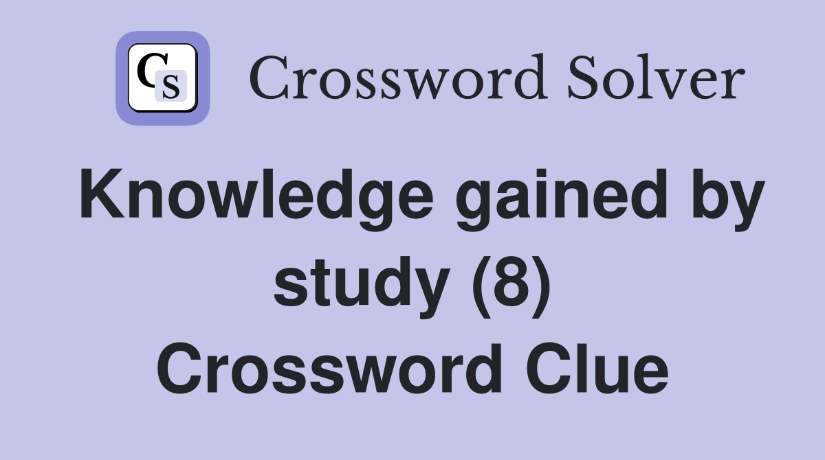 Knowledge gained by study (8) Crossword Clue