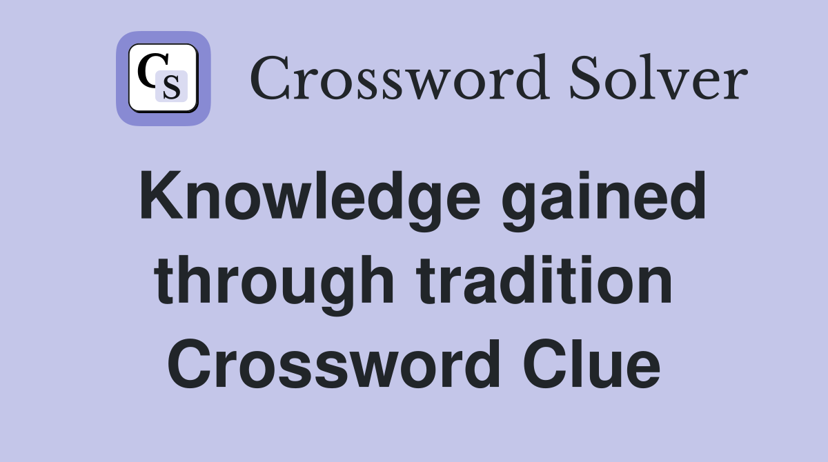 Knowledge gained through tradition Crossword Clue