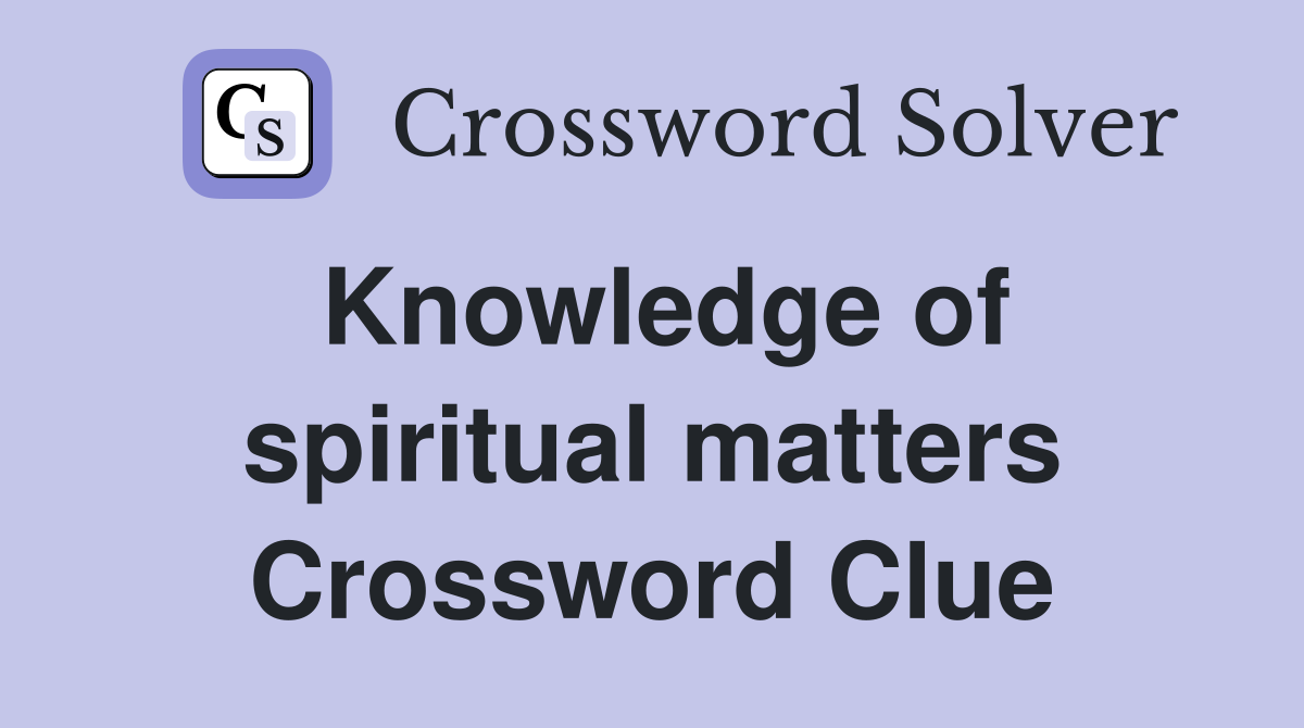 Knowledge of spiritual matters Crossword Clue