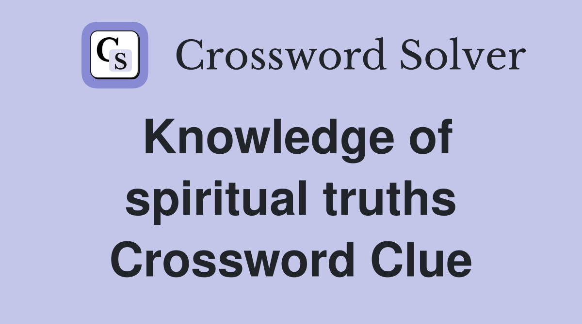 Knowledge of spiritual truths Crossword Clue