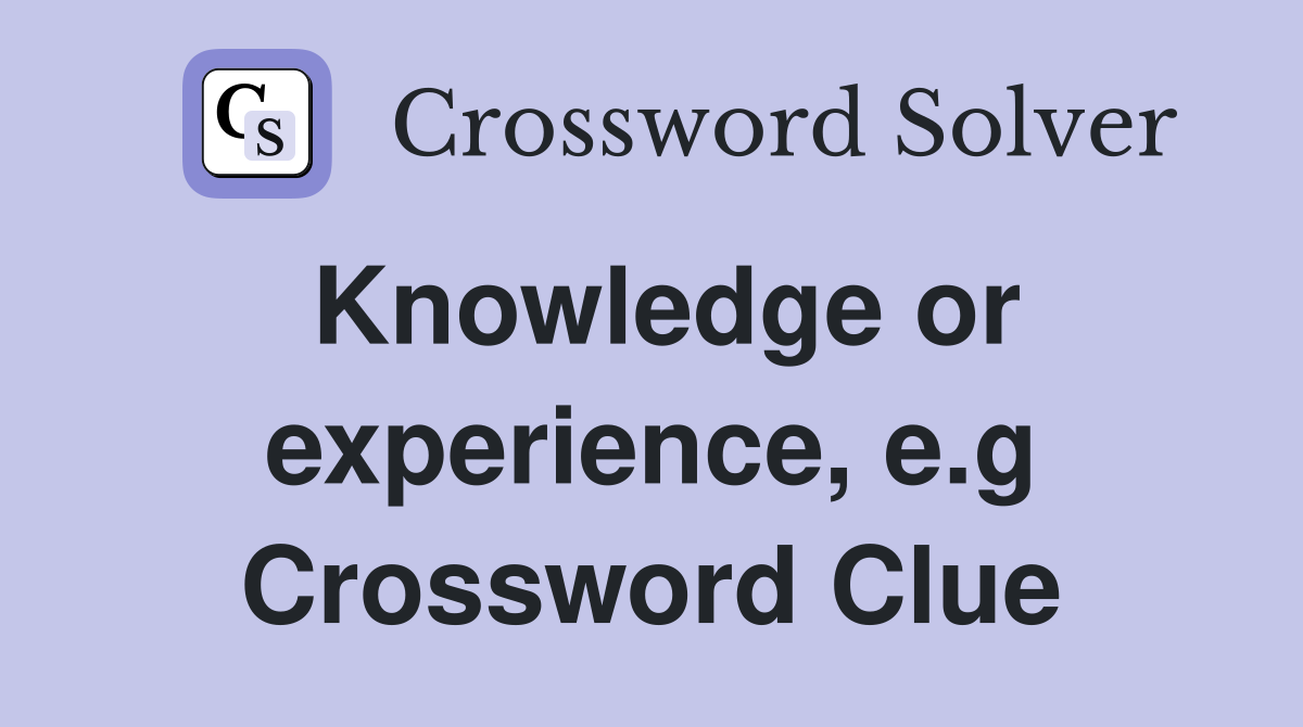 Knowledge or experience, e.g Crossword Clue