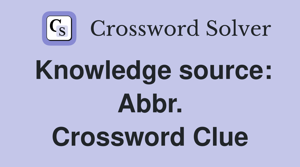 Knowledge source: Abbr. Crossword Clue