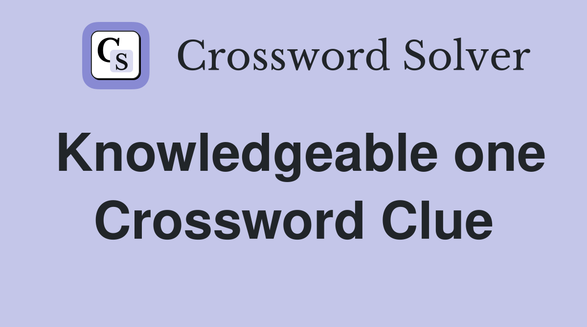 Knowledgeable one Crossword Clue