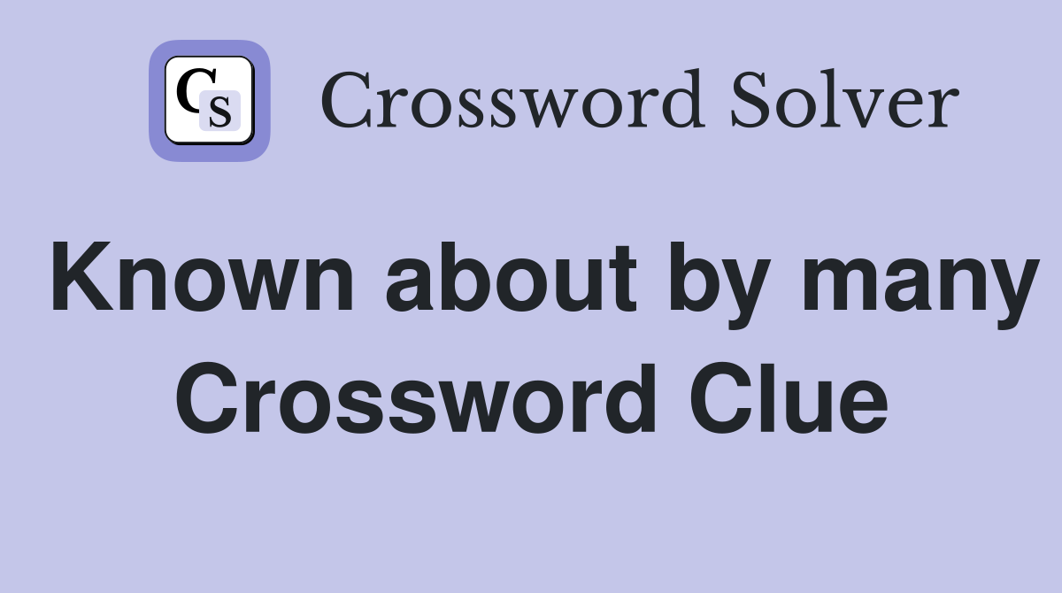Known about by many Crossword Clue