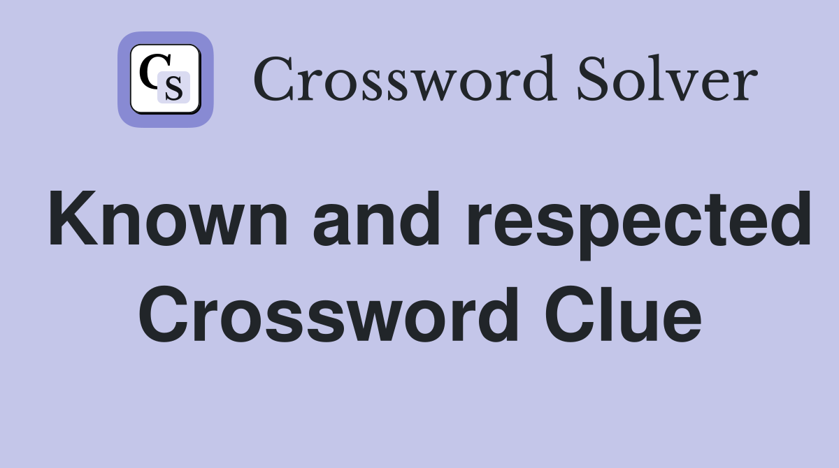 Known and respected Crossword Clue