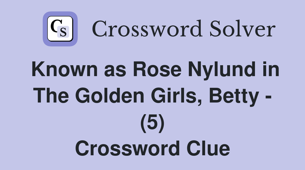Known as Rose Nylund in The Golden Girls, Betty - (5) Crossword Clue