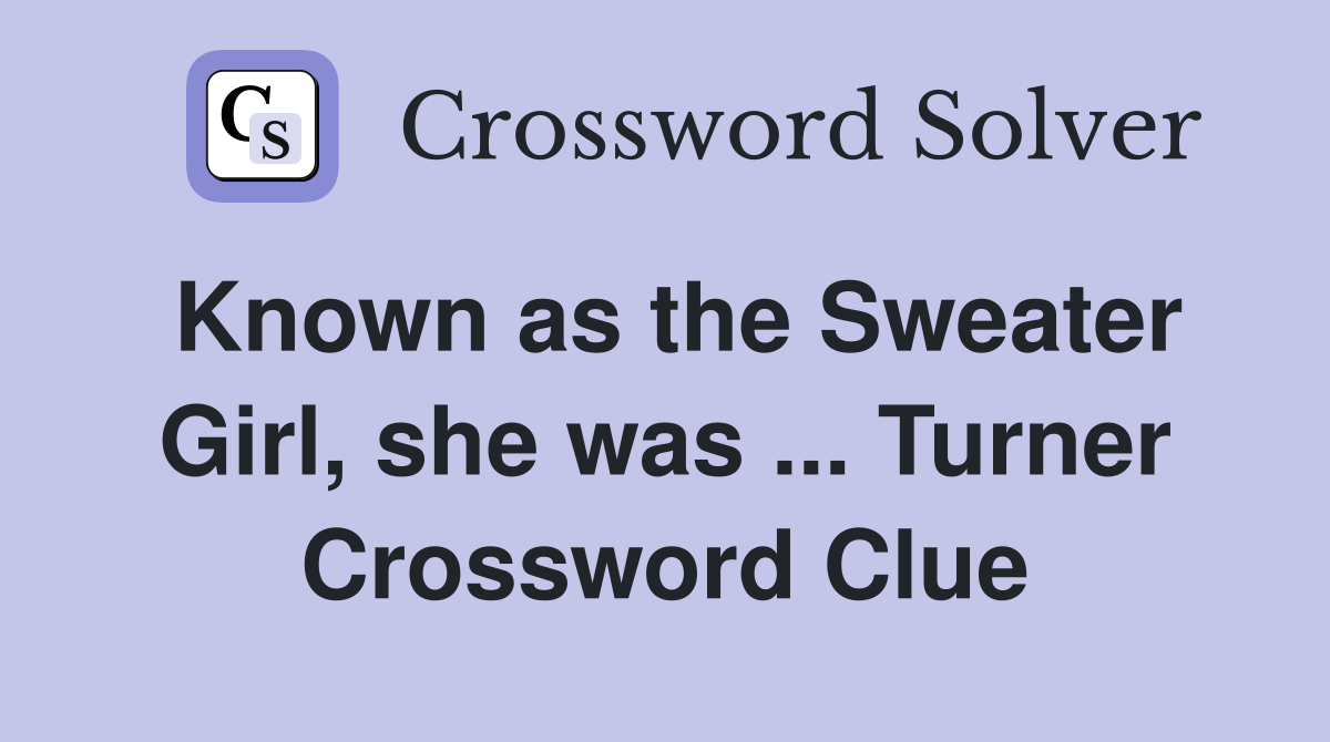 Known as the Sweater Girl, she was ... Turner Crossword Clue
