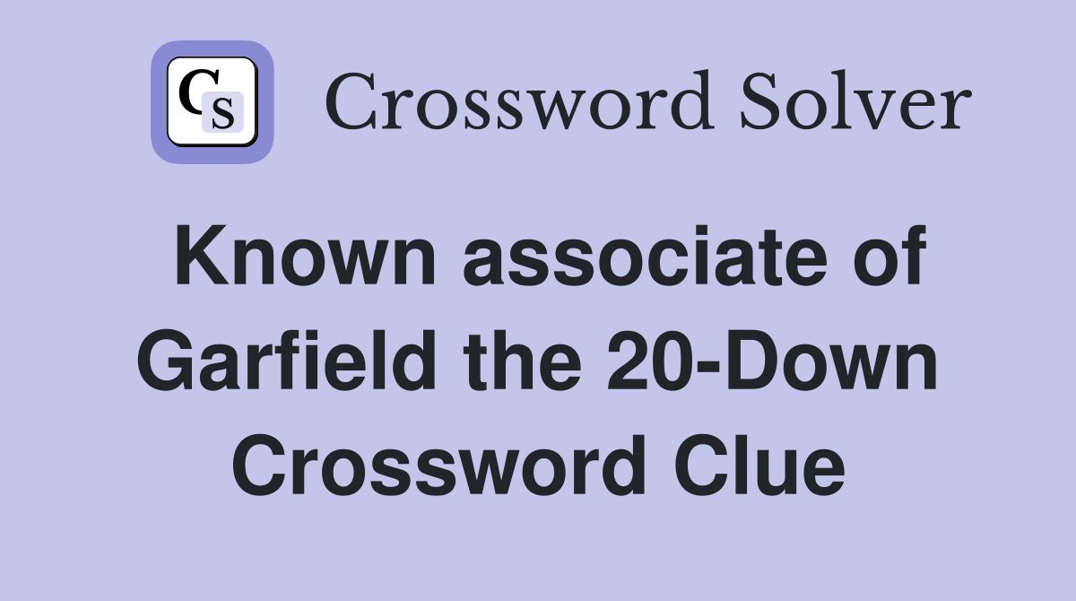Known associate of Garfield the 20-Down Crossword Clue
