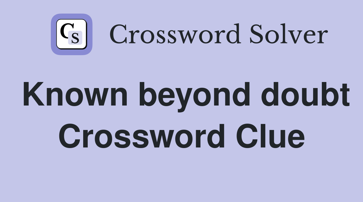 Known beyond doubt Crossword Clue