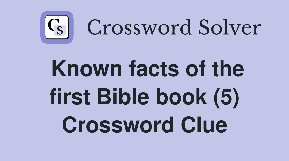 Known facts of the first Bible book (5) Crossword Clue