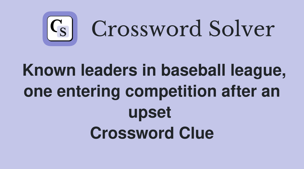 Known leaders in baseball league, one entering competition after an upset  Crossword Clue