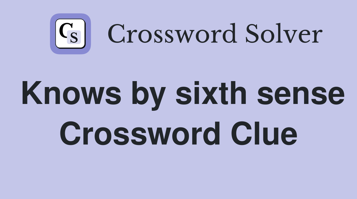 Knows by sixth sense Crossword Clue