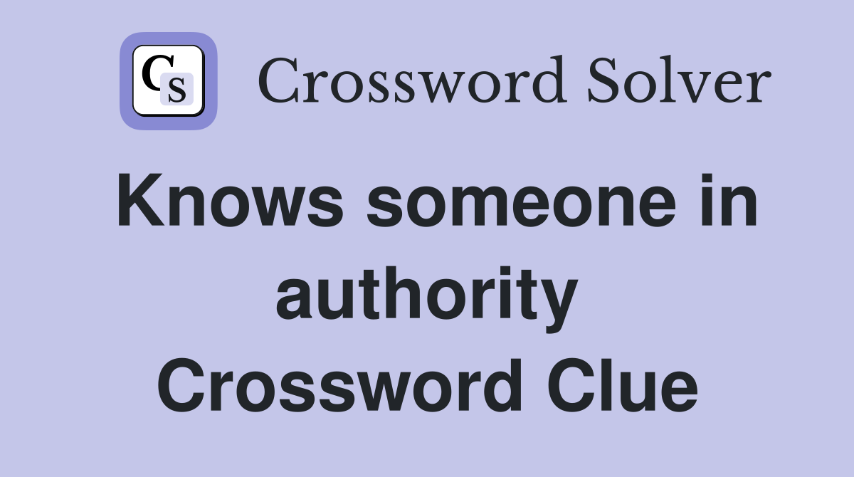 Knows someone in authority Crossword Clue