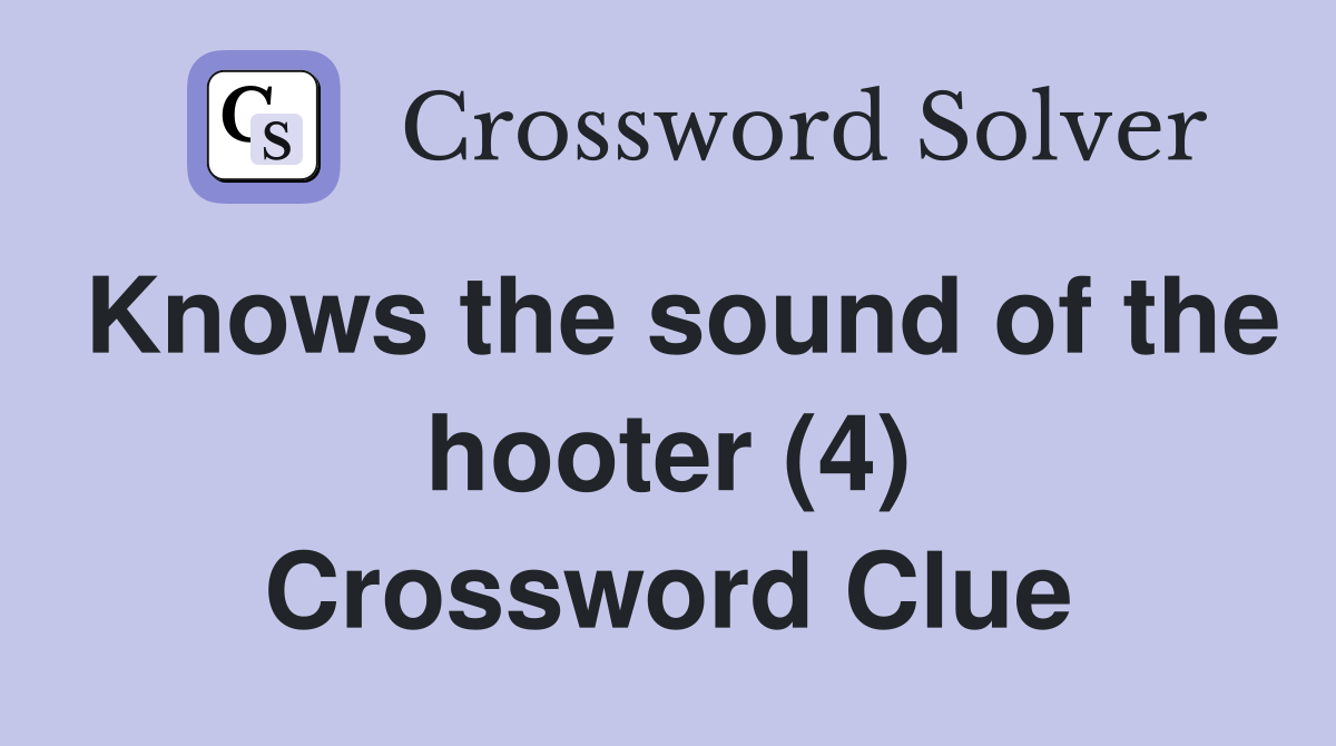 Knows the sound of the hooter (4) Crossword Clue