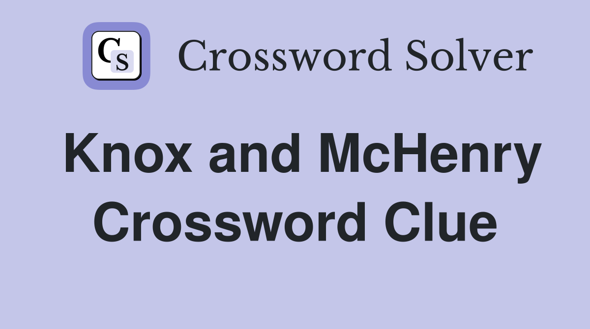 Knox and McHenry Crossword Clue