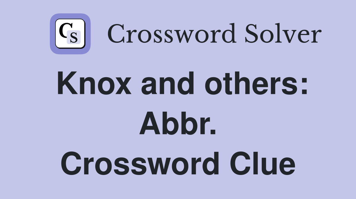 Knox and others: Abbr. Crossword Clue