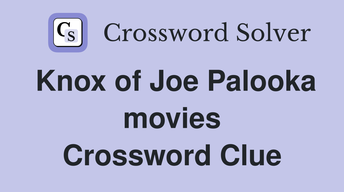 Knox of Joe Palooka movies Crossword Clue