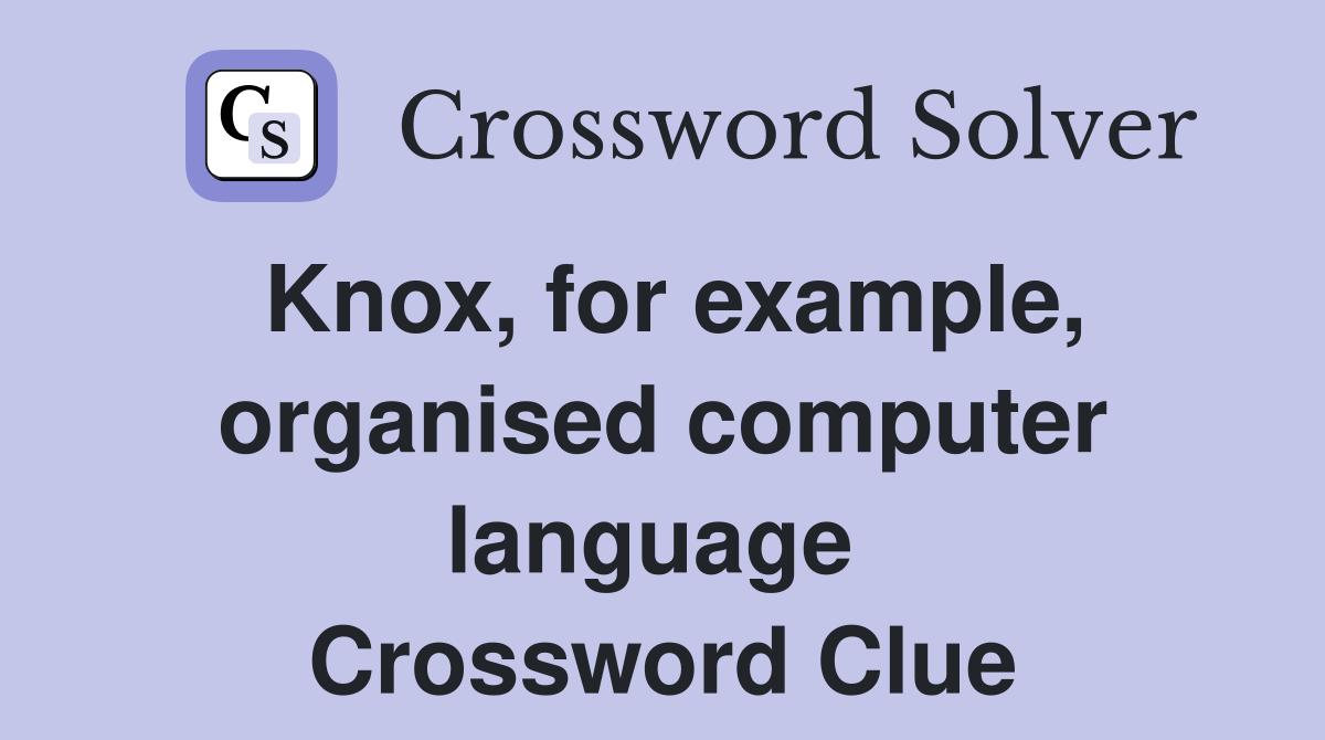 Knox, for example, organised computer language  Crossword Clue