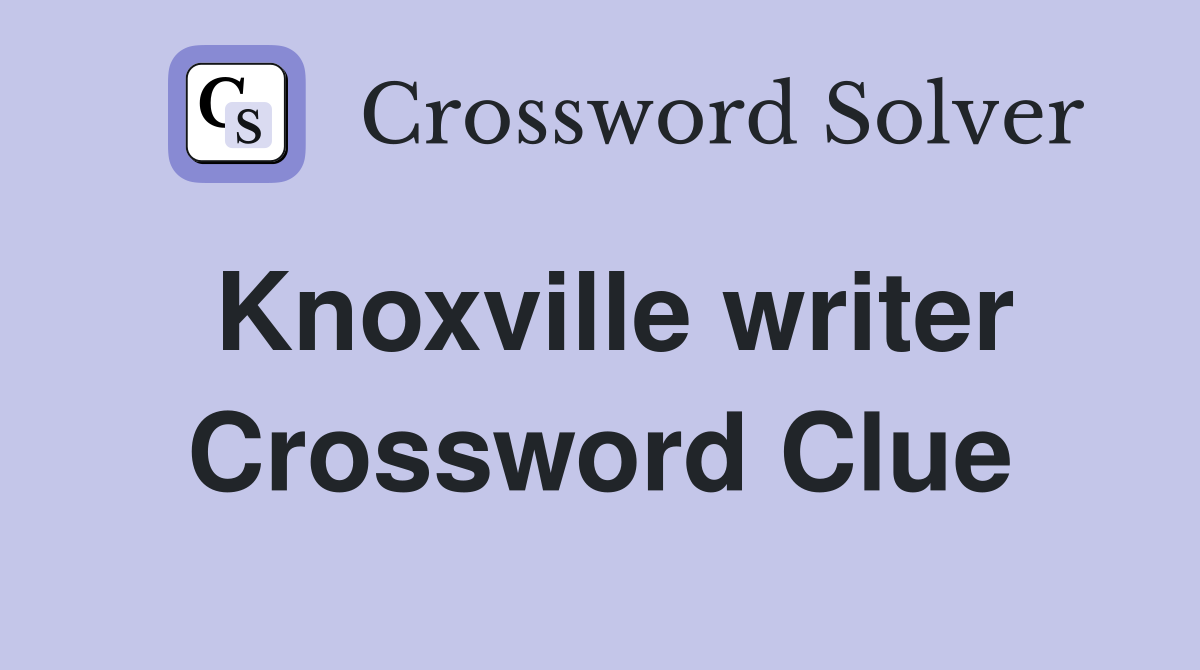 Knoxville writer Crossword Clue