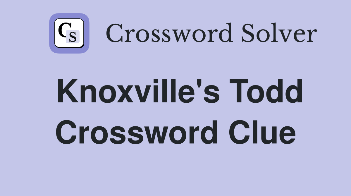 Knoxville's Todd Crossword Clue